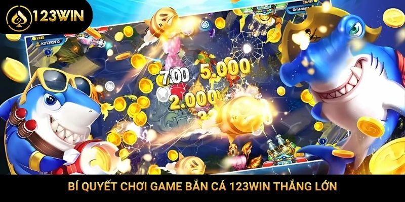 Bí quyết chơi game bắn cá 123Win thắng lớn
