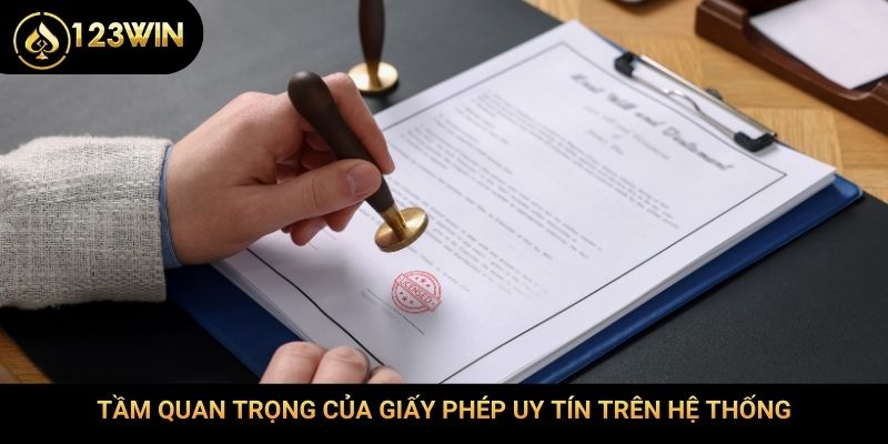 Tầm quan trọng của giấy phép uy tín trên hệ thống
