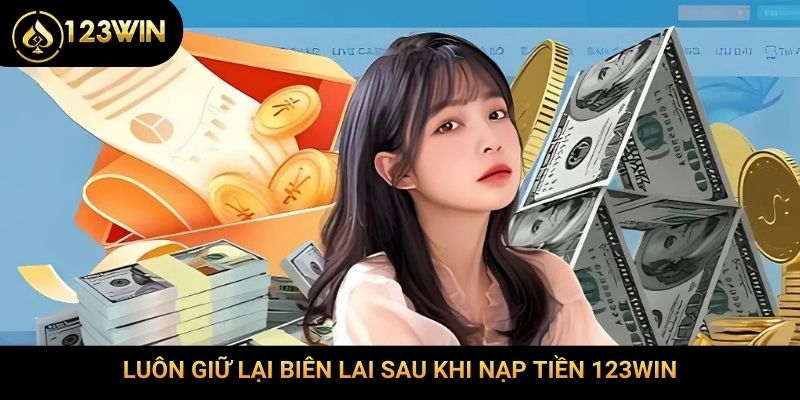 Luôn giữ lại biên lai sau khi nạp tiền 123Win