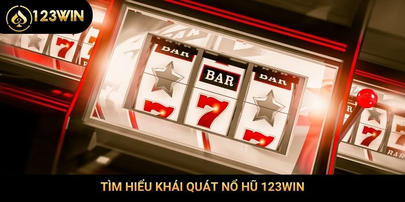 Tìm hiểu khái quát nổ hũ 123Win