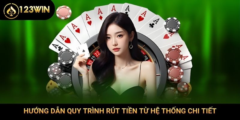 Hướng dẫn quy trình rút tiền từ hệ thống chi tiết